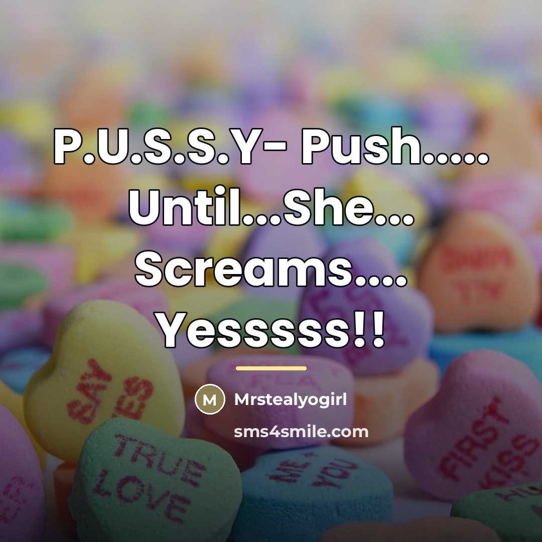 “P.U.S.S.Y- Push..... Until...She... Screams.... Yesssss!!…” quote by Mrstealyogirl