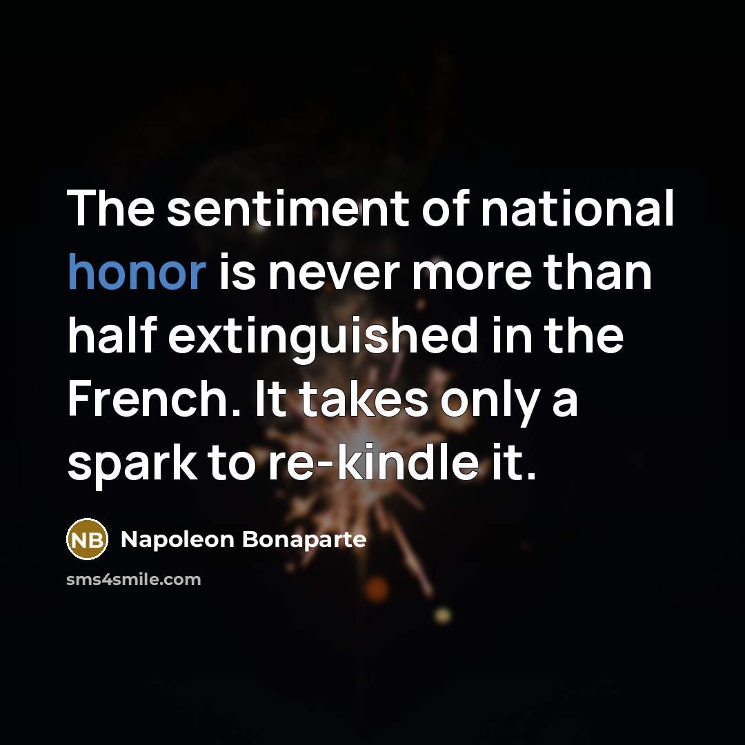 “The sentiment of national honor is never more than half…” quote by Napoleon Bonaparte