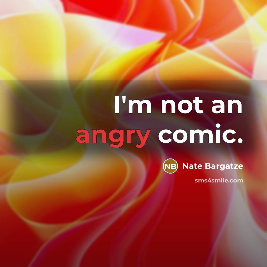 “I'm not an angry comic.…” quote by Nate Bargatze