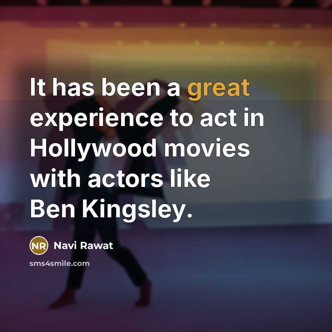 “It has been a great experience to act in Hollywood…” quote by Navi Rawat
