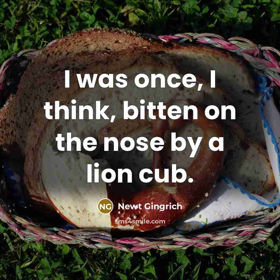 “I was once, I think, bitten on the nose by…” quote by Newt Gingrich