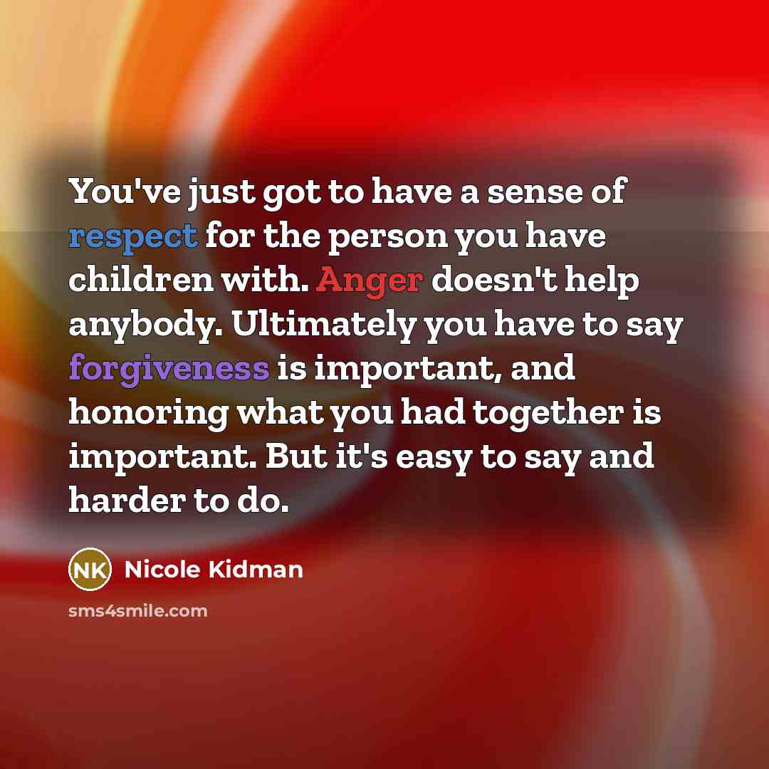 “You've just got to have a sense of respect for…” quote by Nicole Kidman