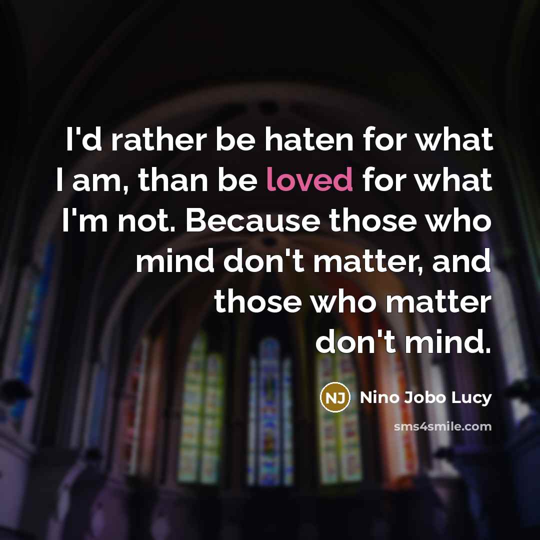 “I'd rather be haten for what I am, than be…” quote by Nino Jobo Lucy