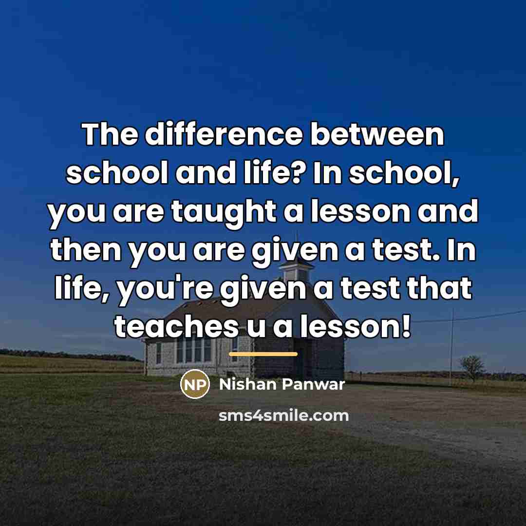 “The difference between school and life? In school, you are…” quote by Nishan Panwar