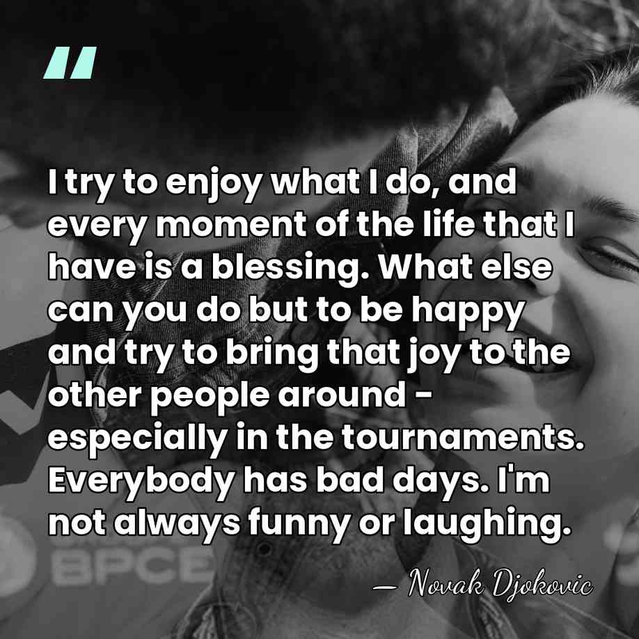 I try to enjoy what I do, and every moment of the&hellip; - Novak Djokovic