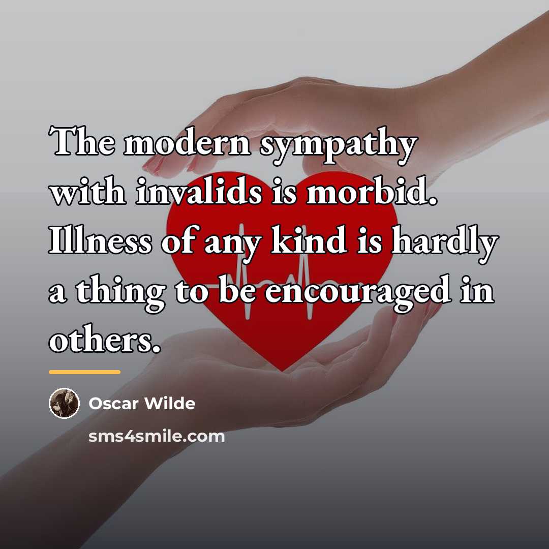 “The modern sympathy with invalids is morbid. Illness of any…” quote by Oscar Wilde