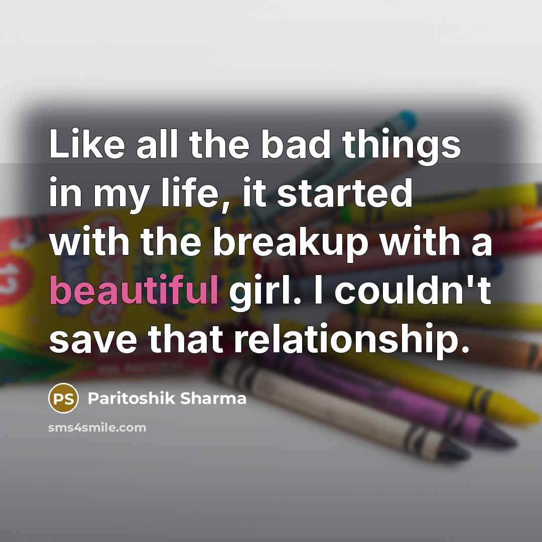 “Like all the bad things in my life, it started…” quote by Paritoshik Sharma