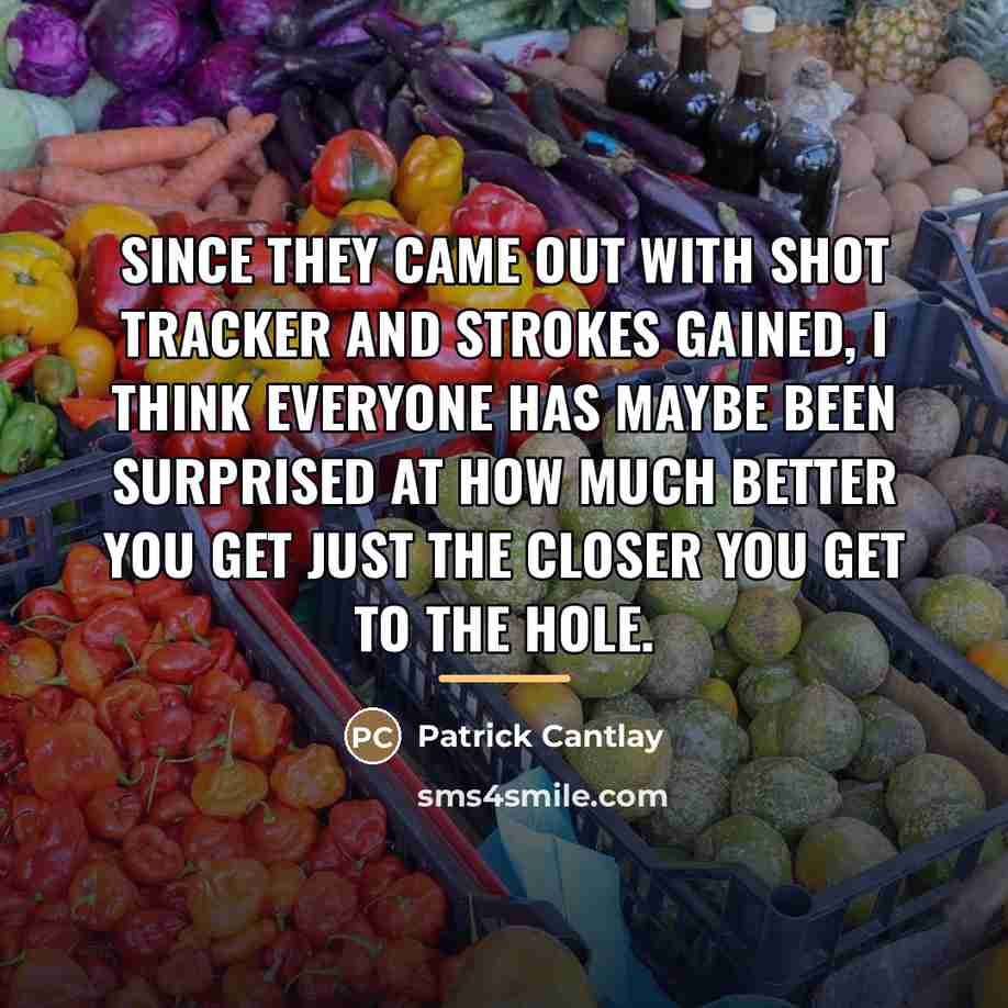 “Since they came out with Shot Tracker and strokes gained,…” quote by Patrick Cantlay