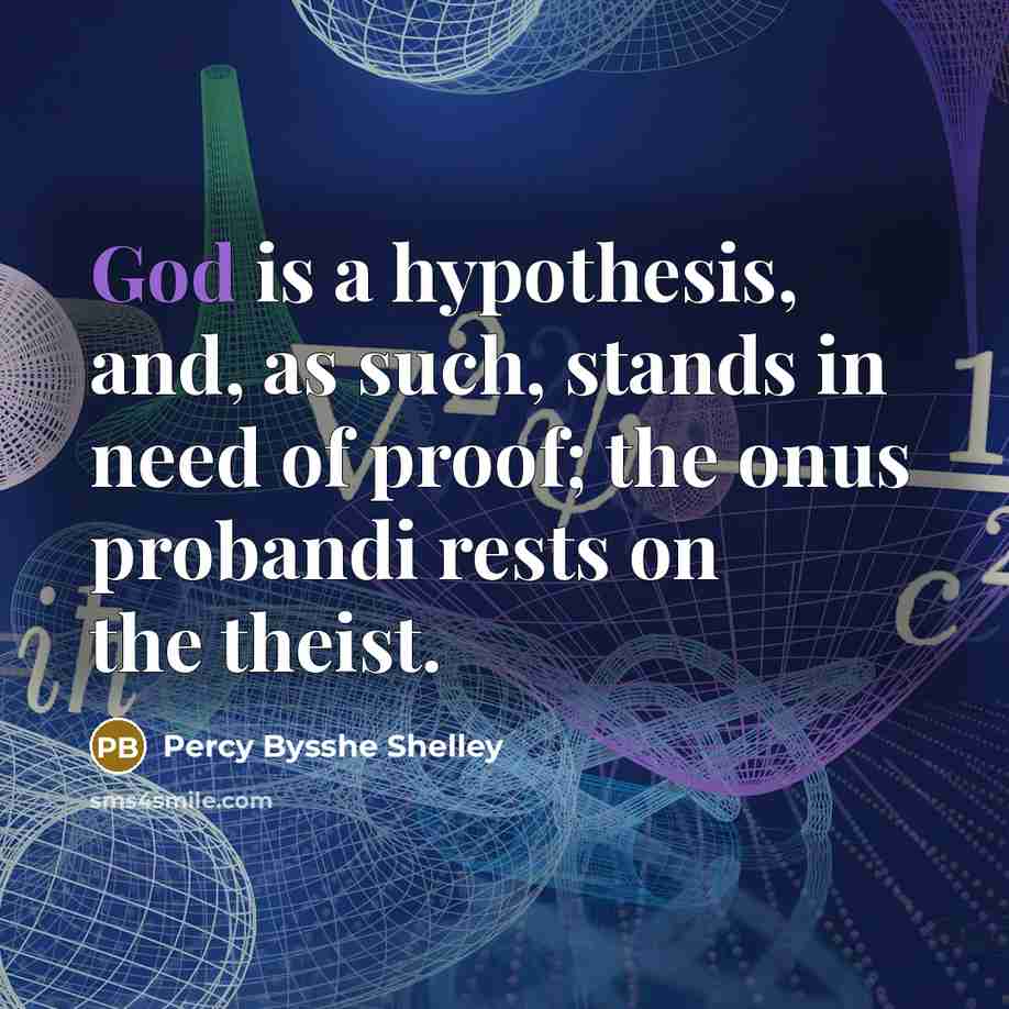 “God is a hypothesis, and, as such, stands in need…” quote by Percy Bysshe Shelley
