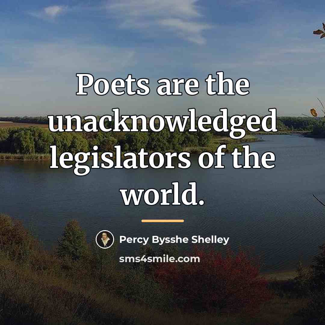“Poets are the unacknowledged legislators of the world.…” quote by Percy Bysshe Shelley