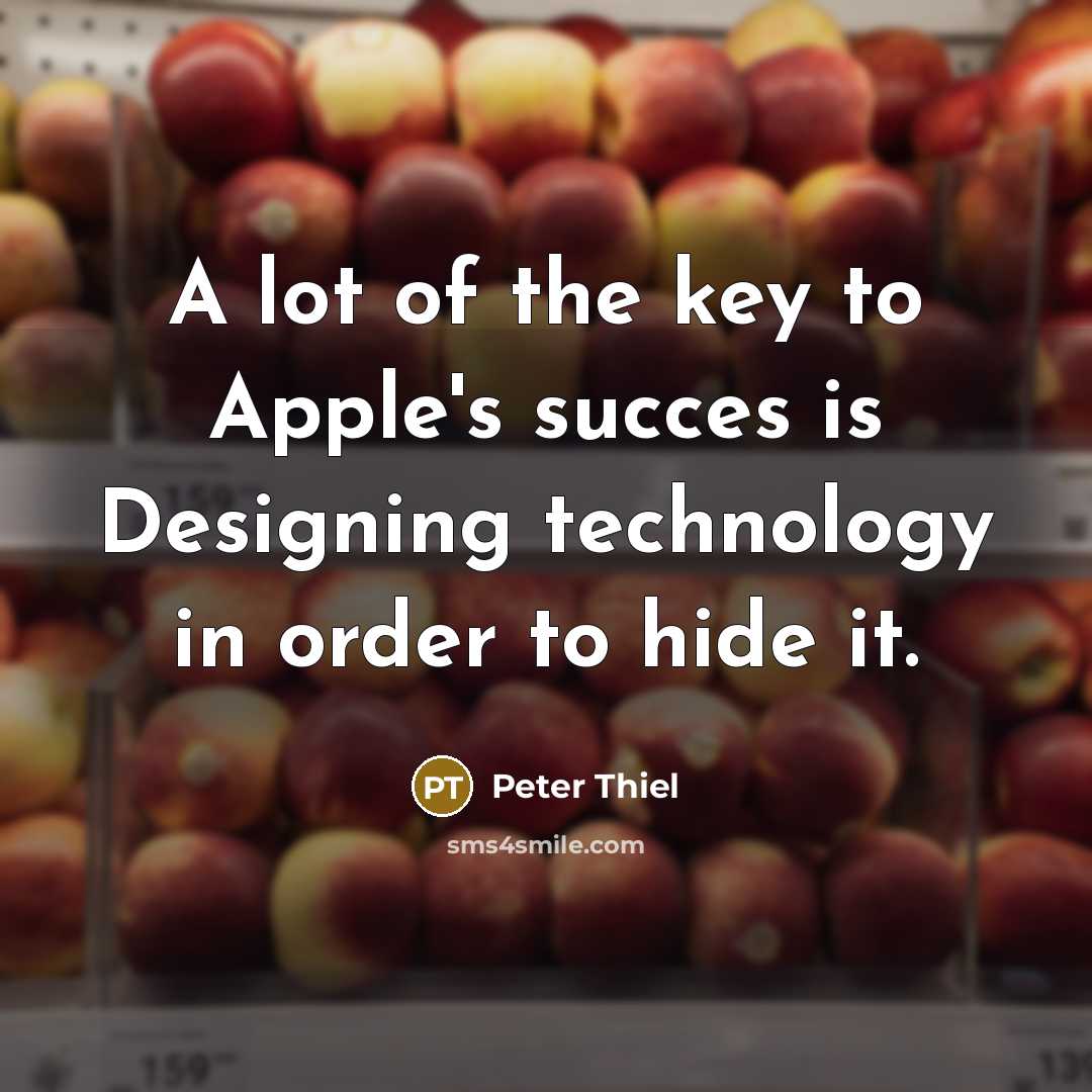“A lot of the key to Apple's succes is Designing…” quote by Peter Thiel