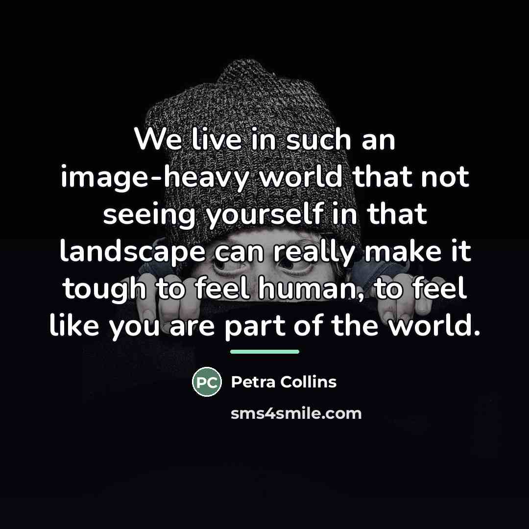 “We live in such an image-heavy world that not seeing…” quote by Petra Collins