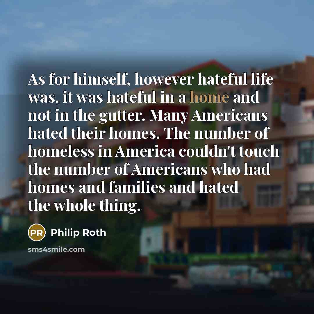 “As for himself, however hateful life was, it was hateful…” quote by Philip Roth