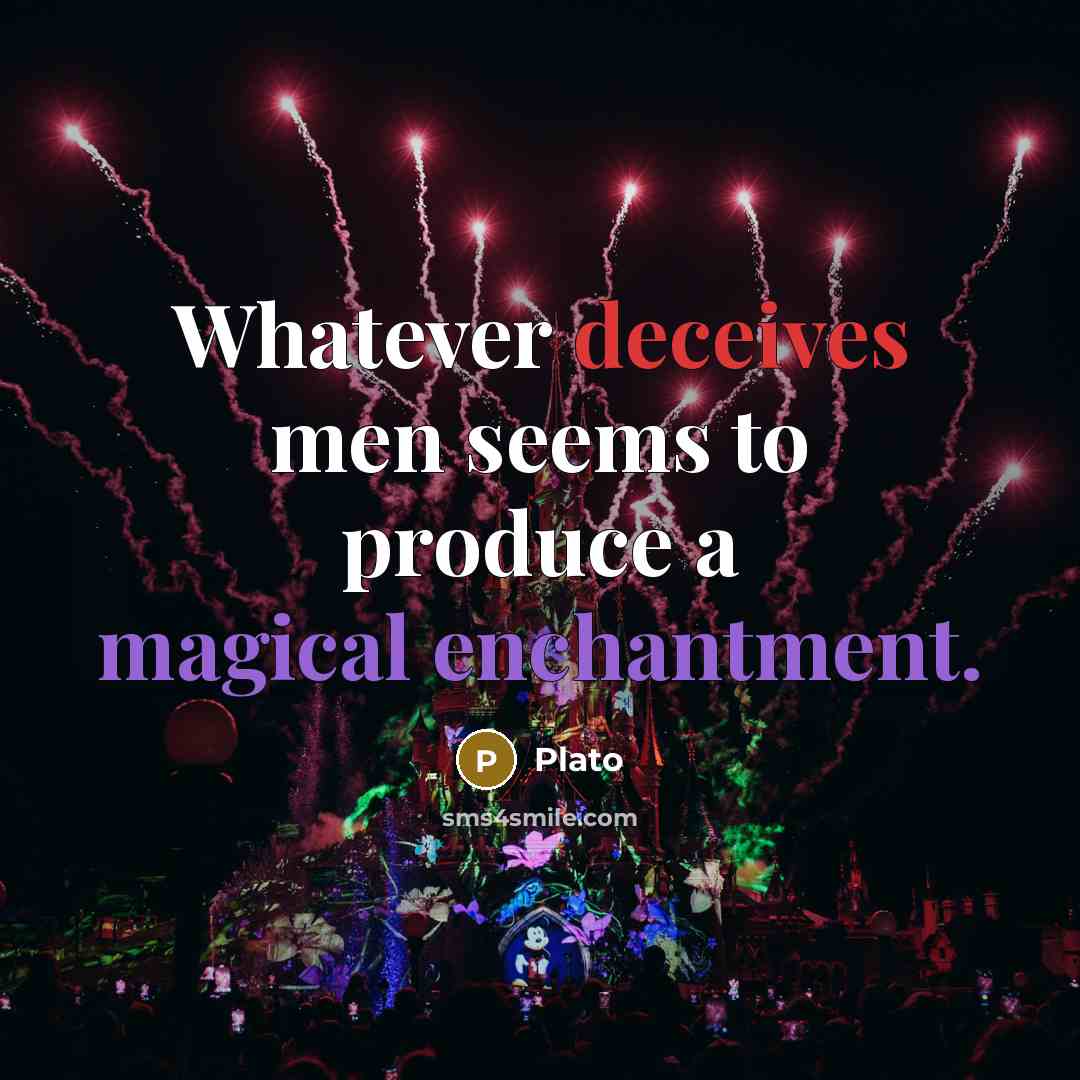 “Whatever deceives men seems to produce a magical enchantment.” quote by Plato