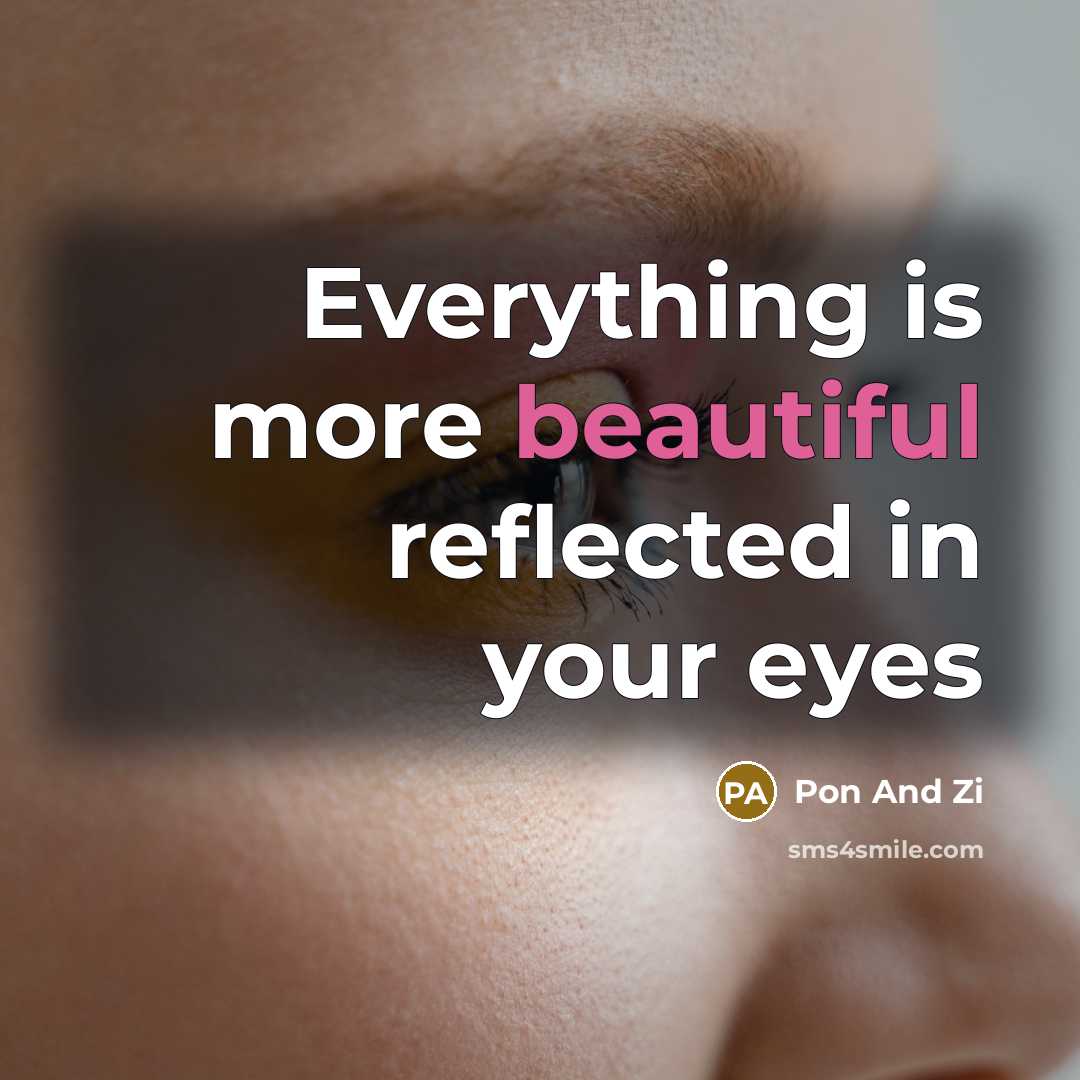 “Everything is more beautiful reflected in your eyes” quote by Pon And Zi
