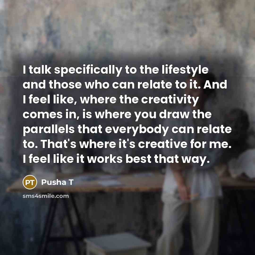 “I talk specifically to the lifestyle and those who can…” quote by Pusha T