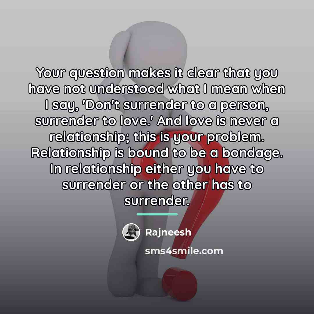 “Your question makes it clear that you have not understood…” quote by Rajneesh