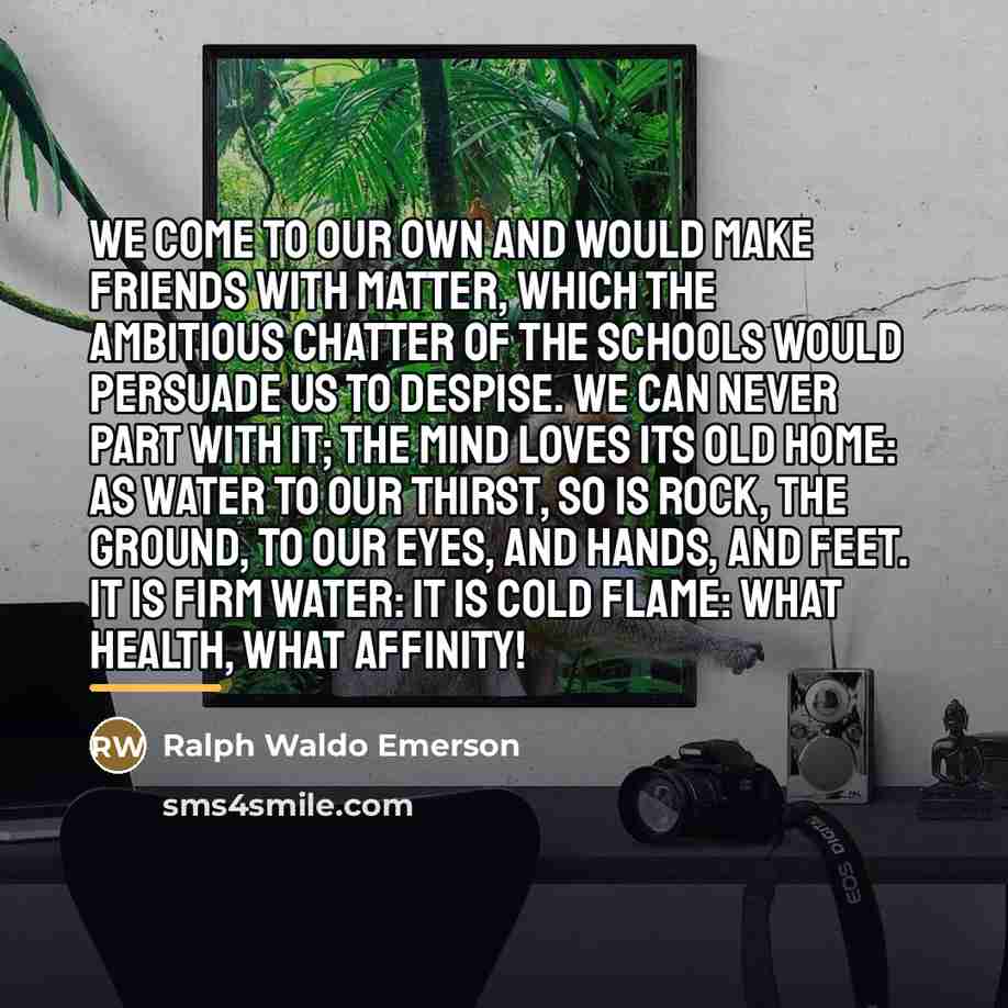 “We come to our own and would make friends with…” quote by Ralph Waldo Emerson