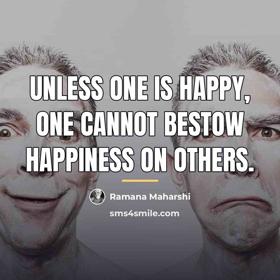 “Unless one is happy, one cannot bestow happiness on others.…” quote by Ramana Maharshi