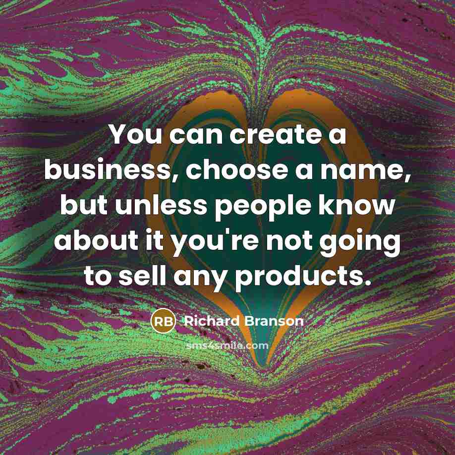 “You can create a business, choose a name, but unless…” quote by Richard Branson