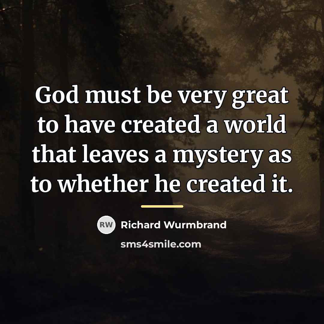 “God must be very great to have created a world…” quote by Richard Wurmbrand