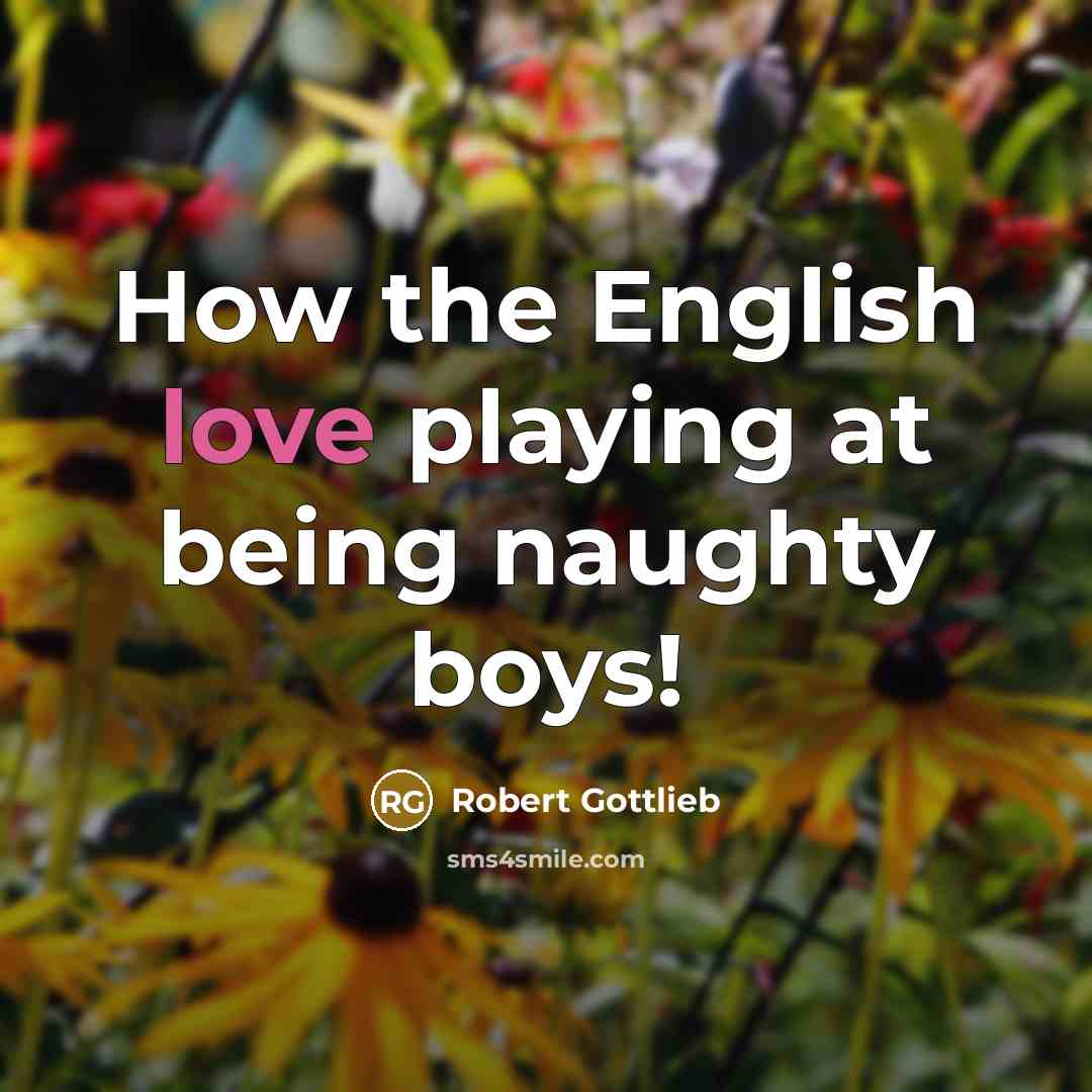 “How the English love playing at being naughty boys!…” quote by Robert Gottlieb