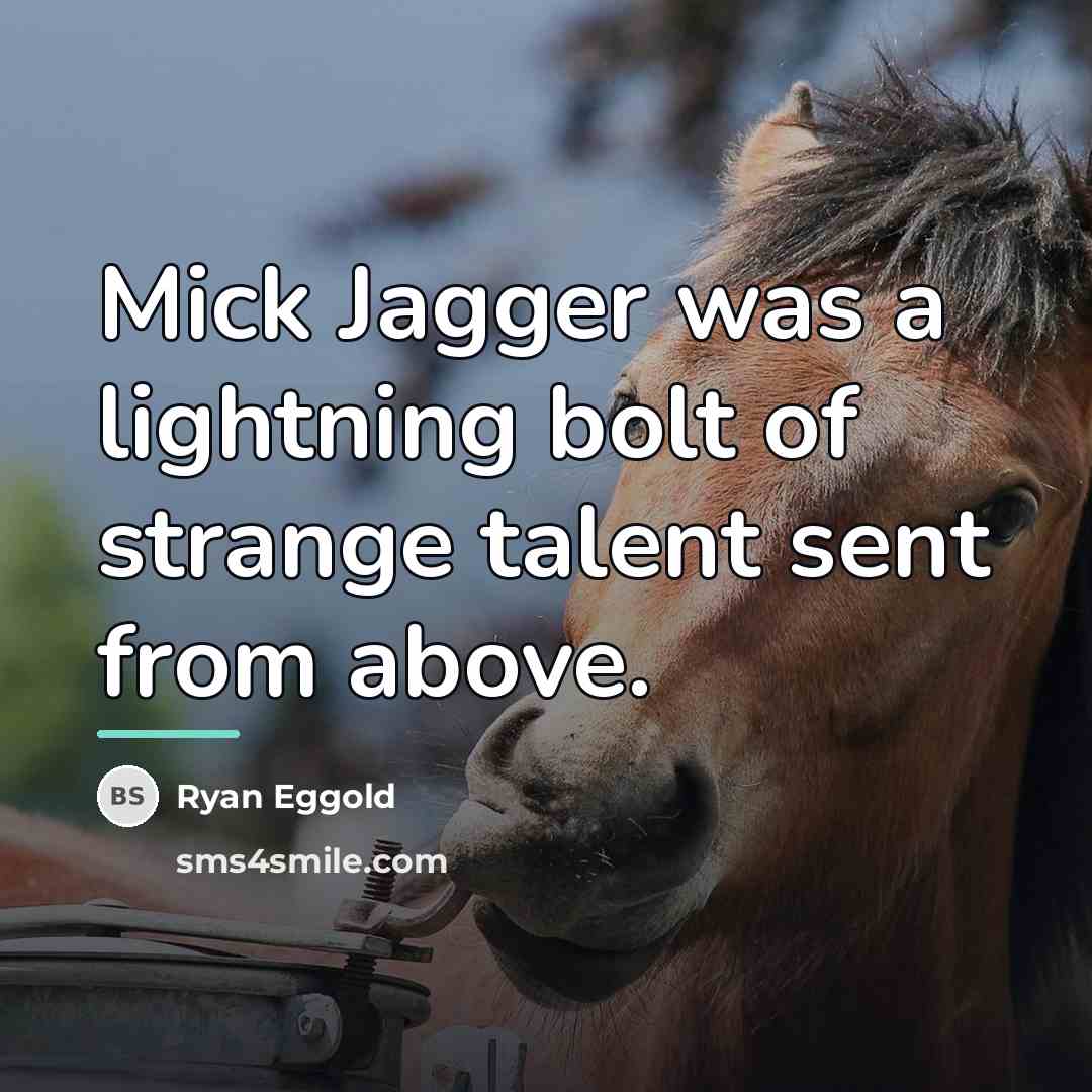 “Mick Jagger was a lightning bolt of strange talent sent…” quote by Ryan Eggold