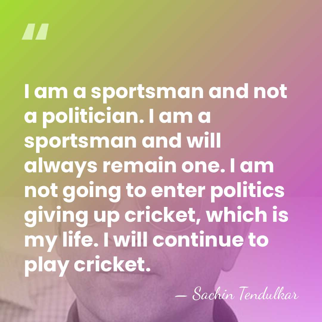 I am a sportsman and not a politician. I am a sportsman&hellip; - Sachin Tendulkar