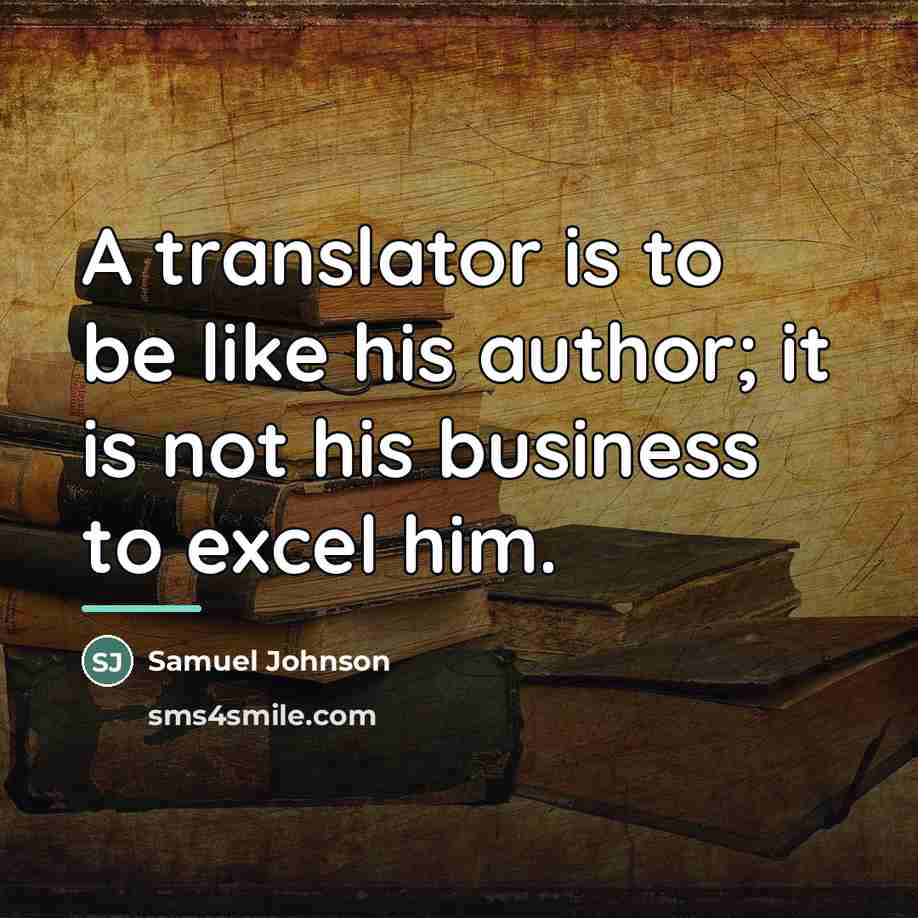 “A translator is to be like his author; it is…” quote by Samuel Johnson