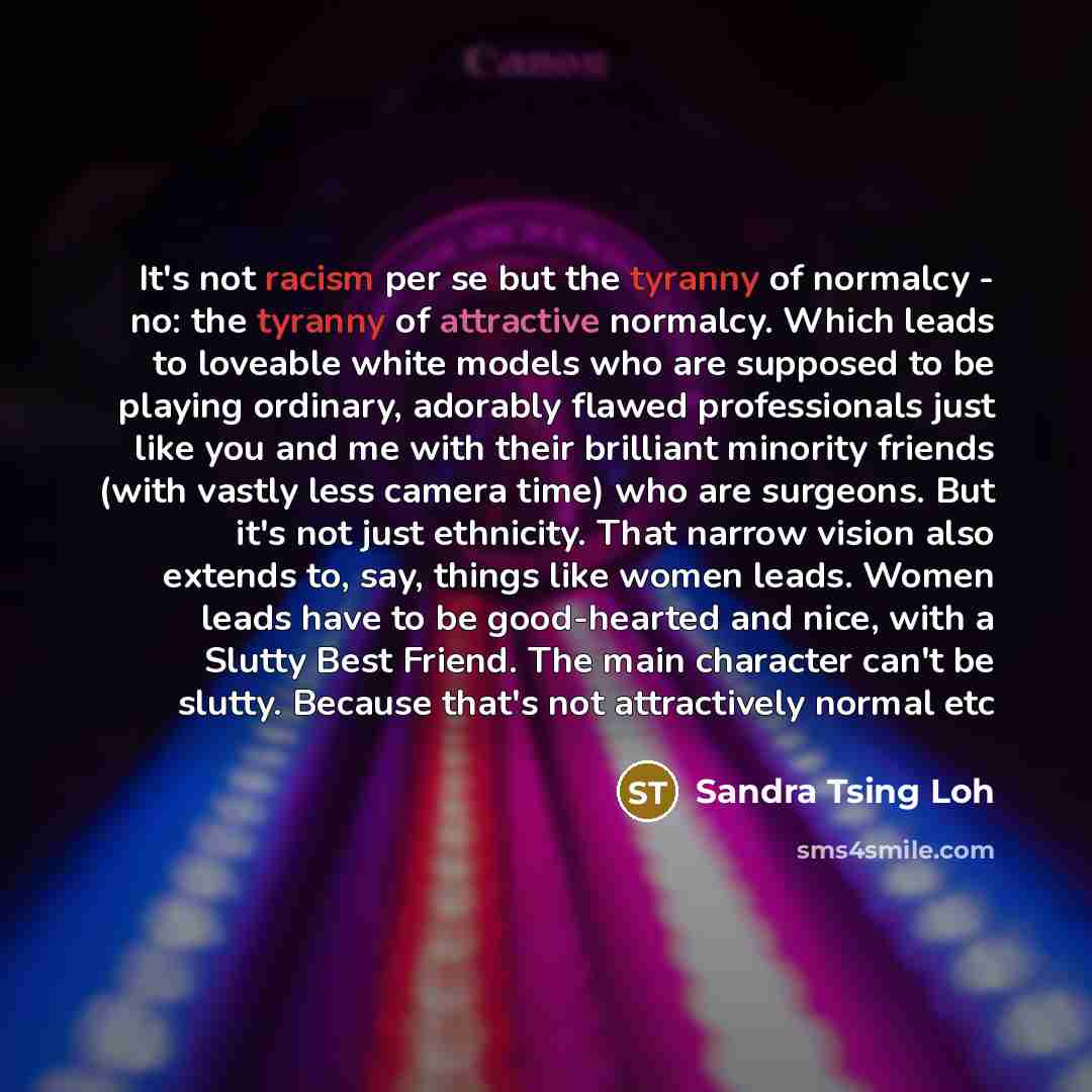 “It's not racism per se but the tyranny of normalcy…” quote by Sandra Tsing Loh