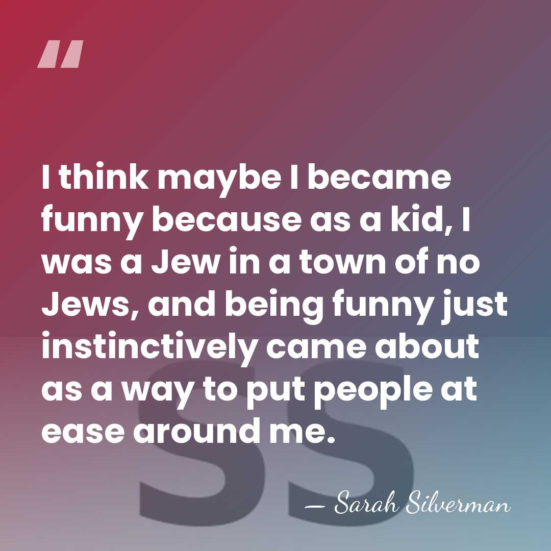 I think maybe I became funny because as a kid, I was&hellip; - Sarah Silverman
