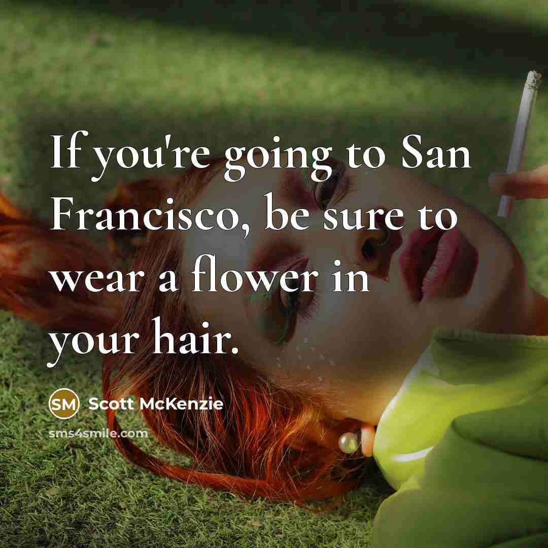 “If you're going to San Francisco, be sure to wear…” quote by Scott McKenzie