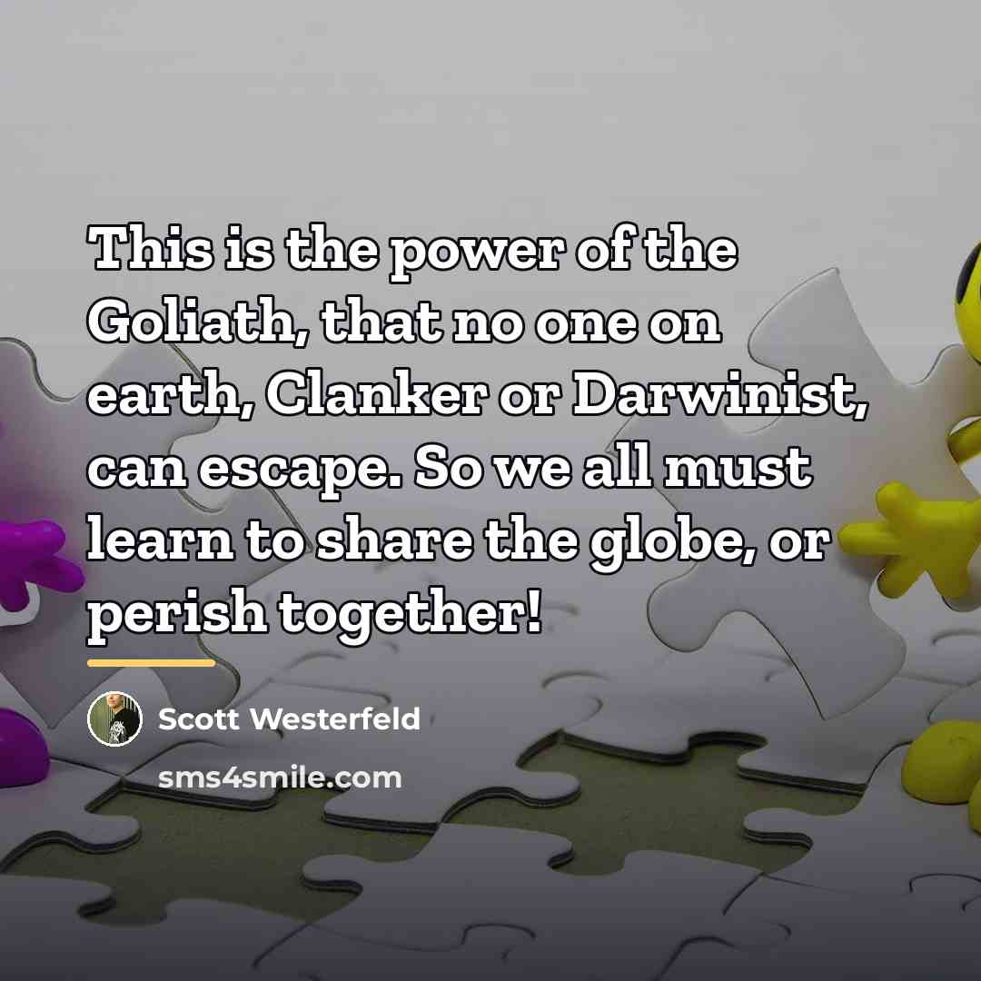 “This is the power of the Goliath, that no one…” quote by Scott Westerfeld