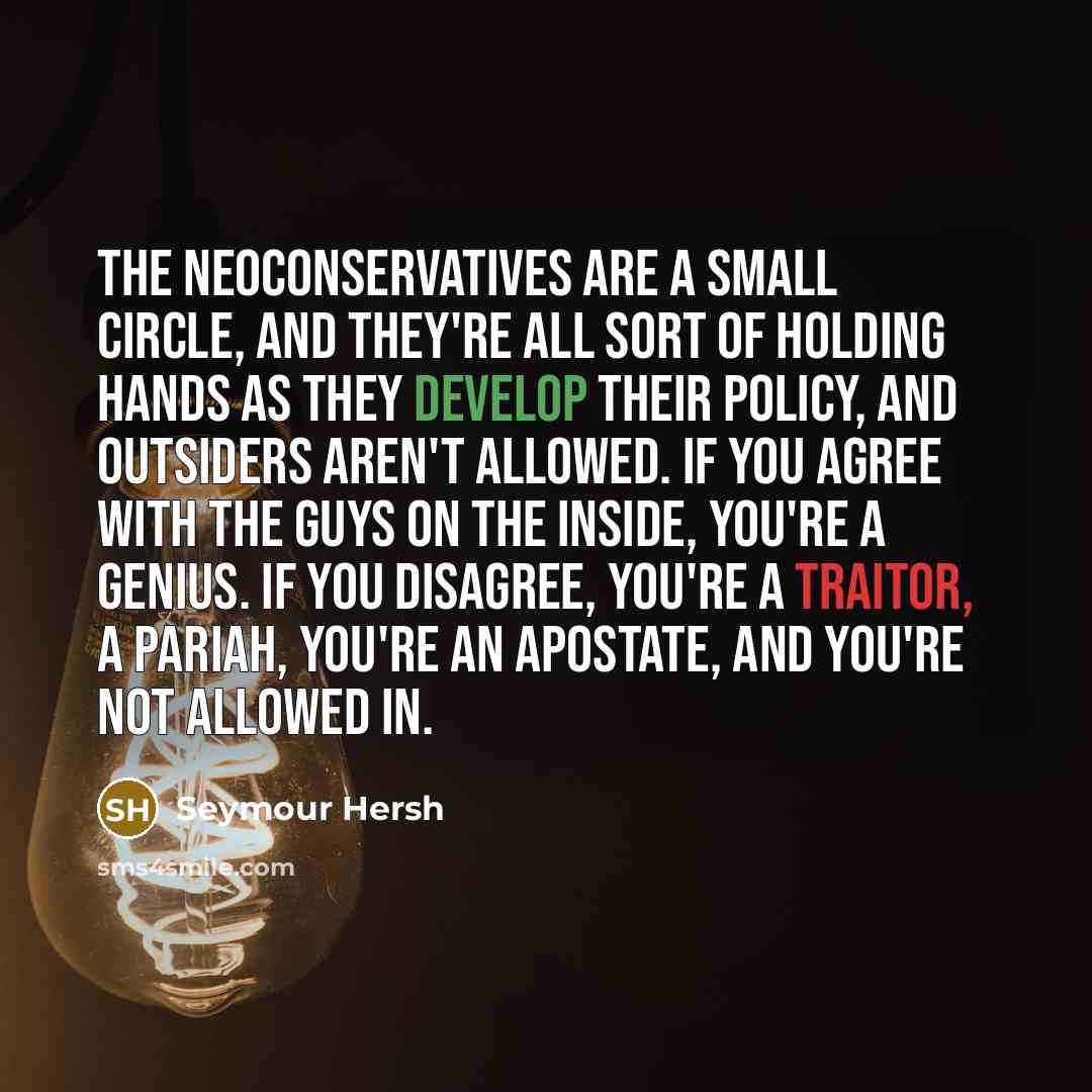 “The neoconservatives are a small circle, and they're all sort…” quote by Seymour Hersh