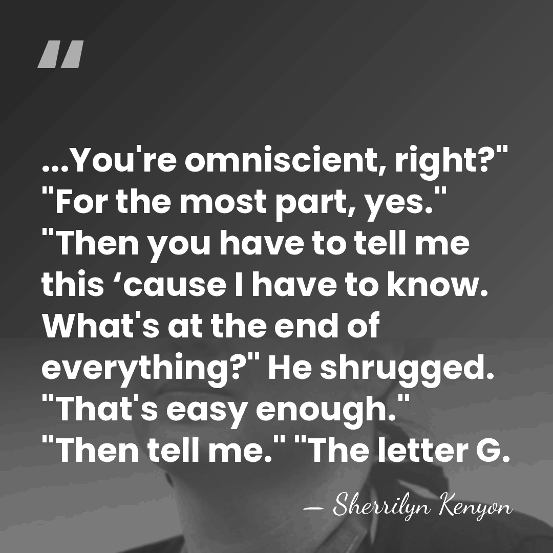 ...You're omniscient, right?" "For the most part, yes." "Then you have to&hellip; - Sherrilyn Kenyon