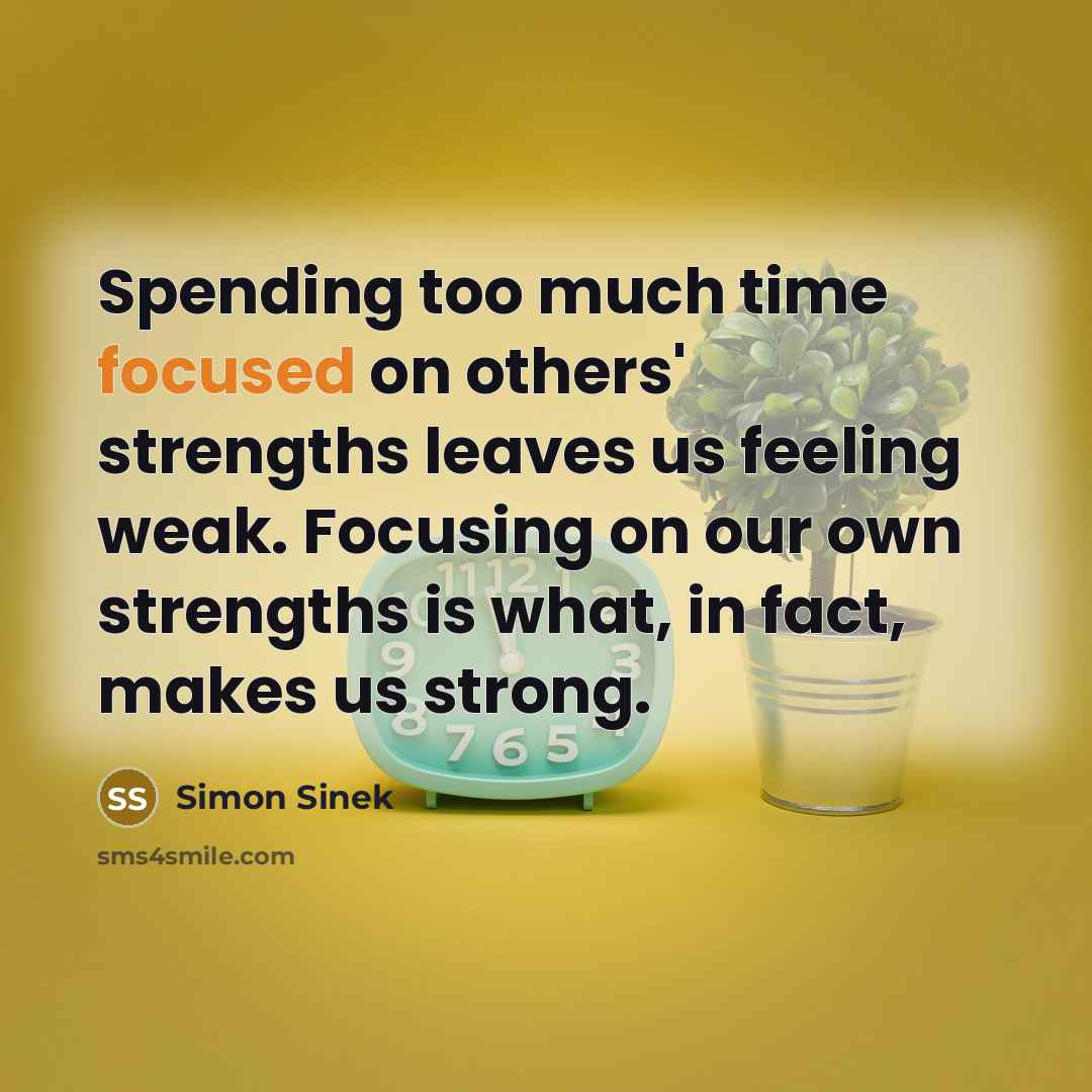 “Spending too much time focused on others' strengths leaves us…” quote by Simon Sinek
