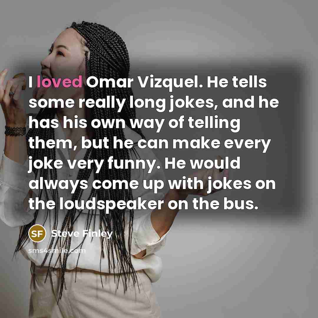 “I loved Omar Vizquel. He tells some really long jokes,…” quote by Steve Finley