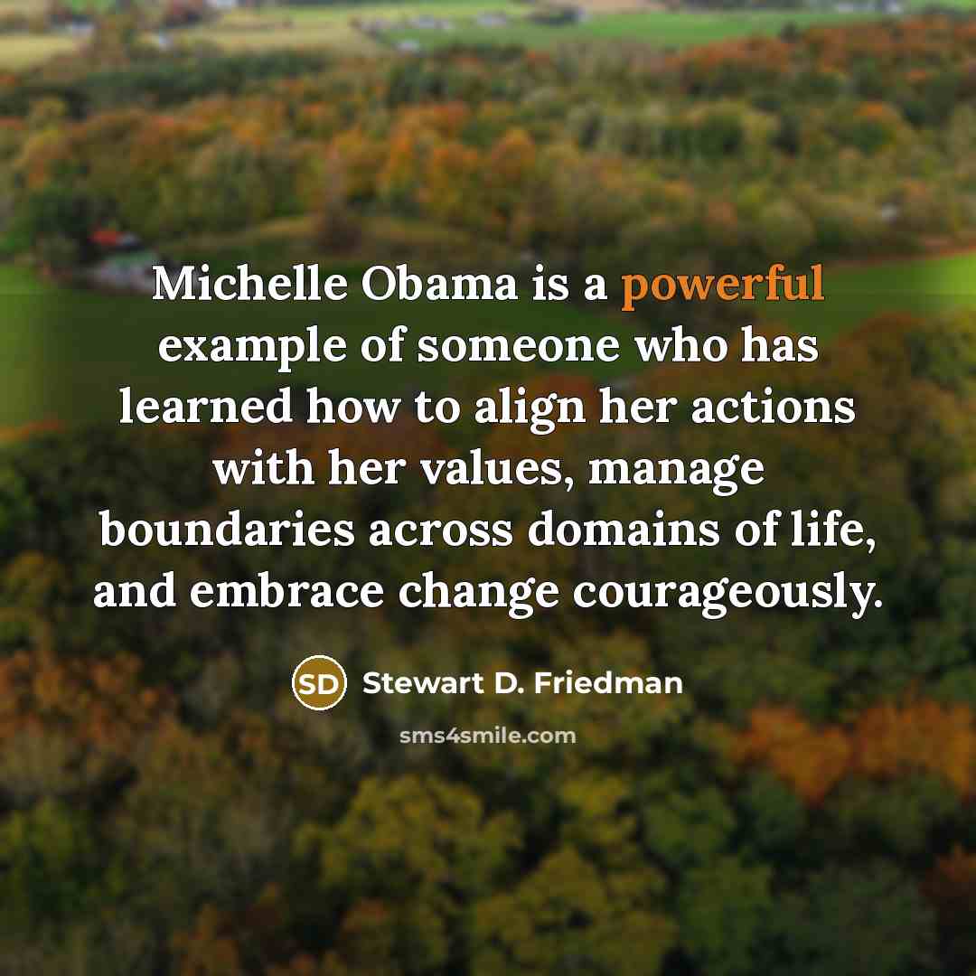 “Michelle Obama is a powerful example of someone who has…” quote by Stewart D. Friedman