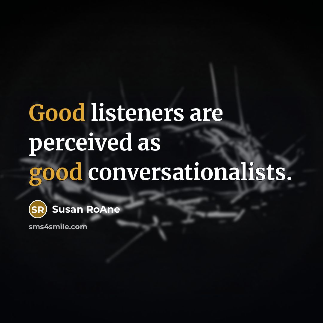 “Good listeners are perceived as good conversationalists.…” quote by Susan RoAne