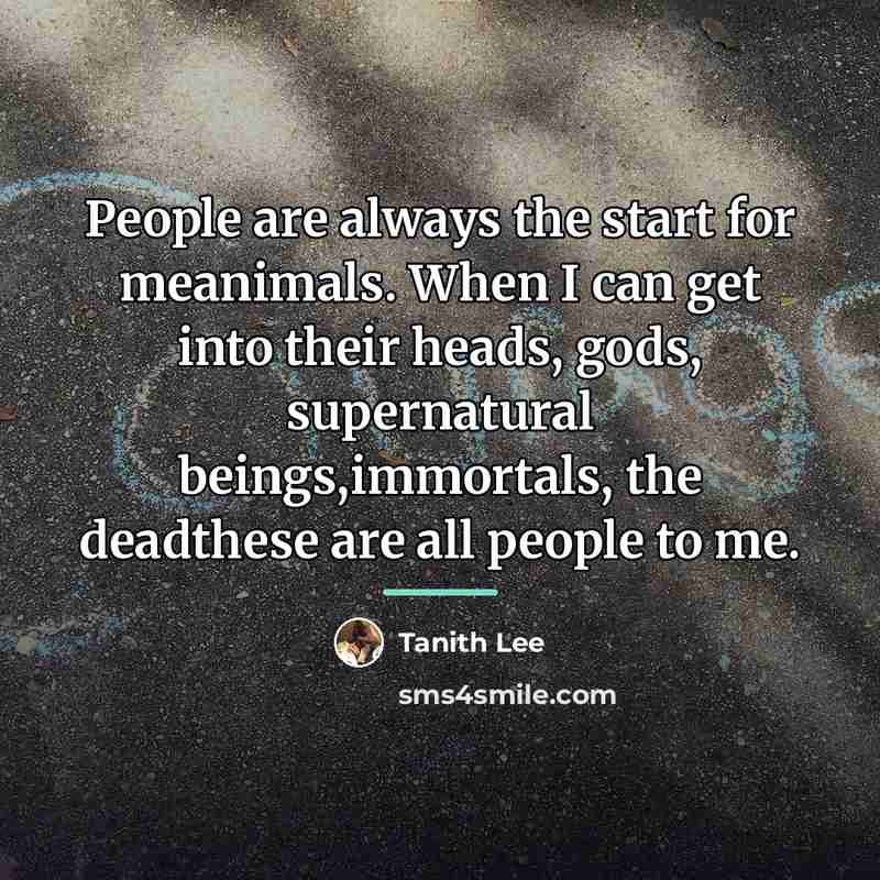 “People are always the start for meanimals. When I can…” quote by Tanith Lee