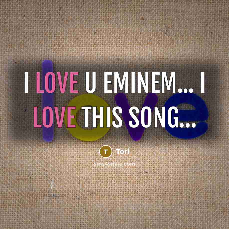 “I love u eminem... I love this song....…” quote by Tori
