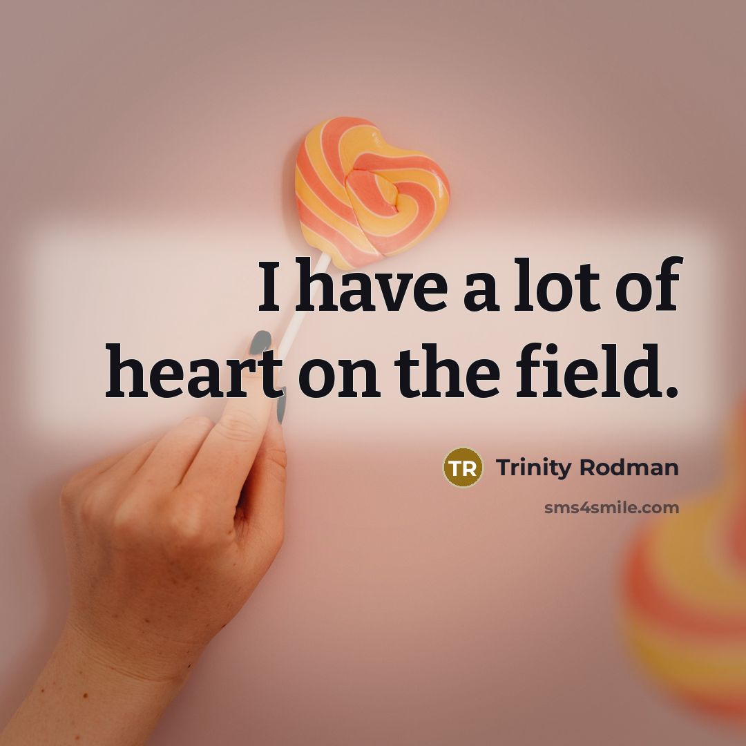 “I have a lot of heart on the field.…” quote by Trinity Rodman