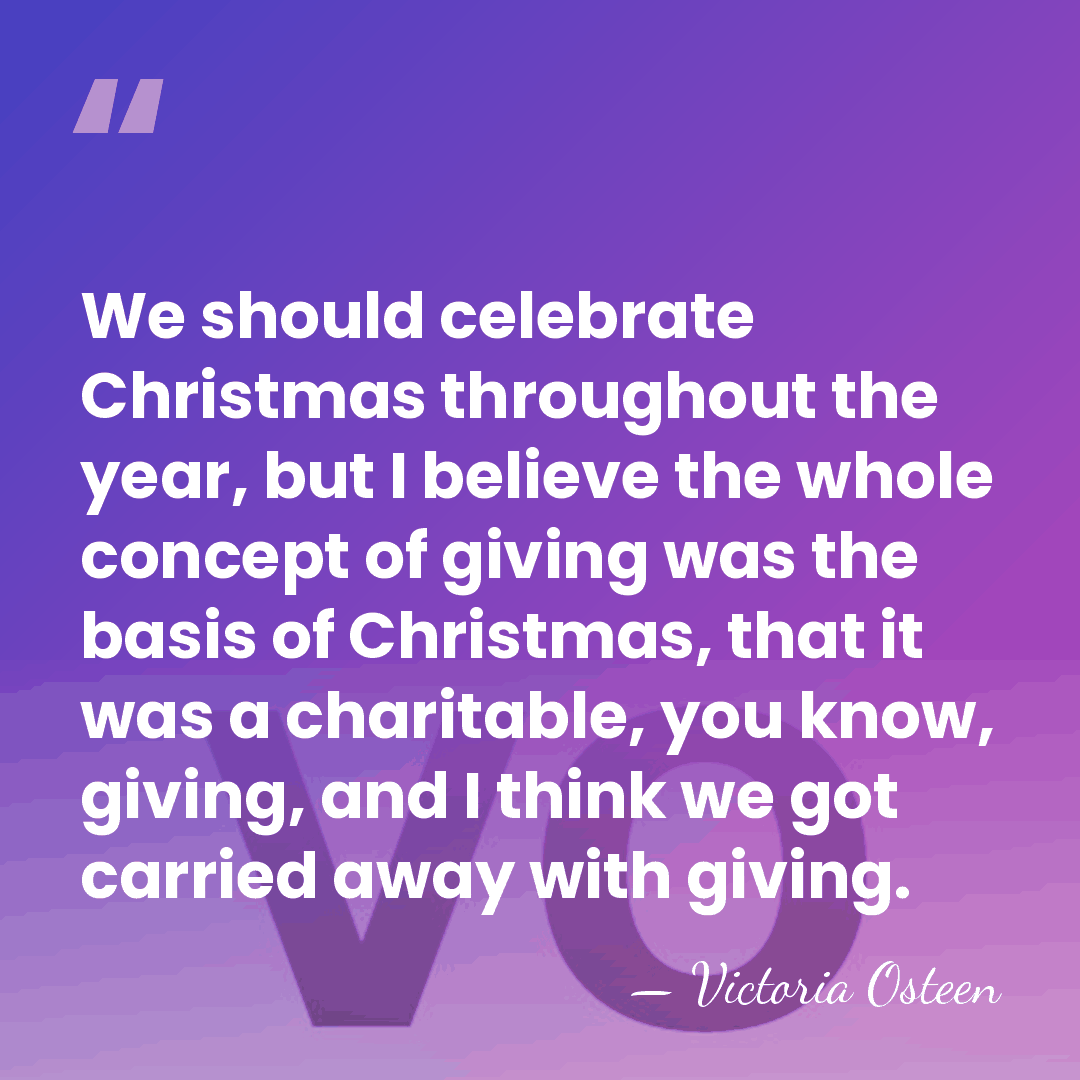 We should celebrate Christmas throughout the year, but I believe the whole&hellip; - Victoria Osteen