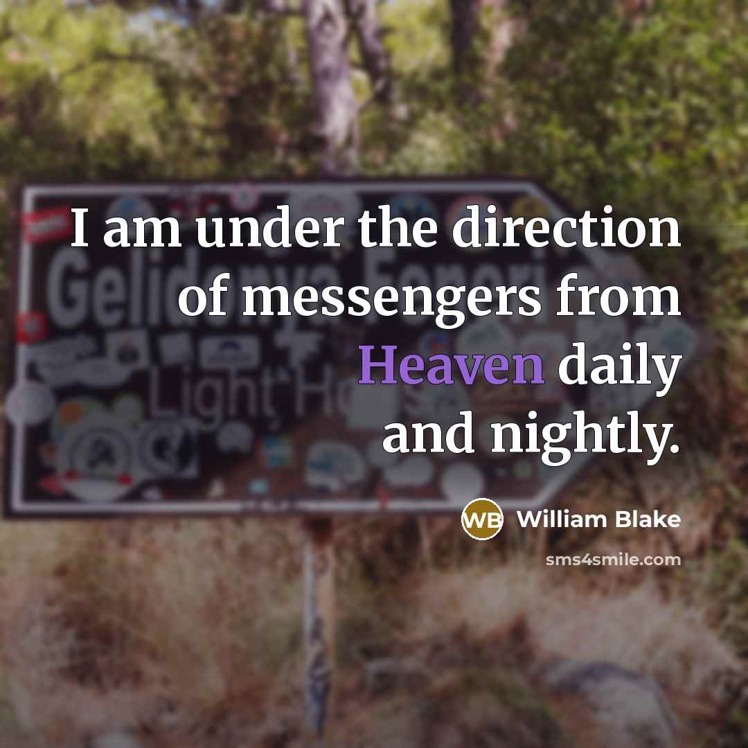 “I am under the direction of messengers from Heaven daily…” quote by William Blake