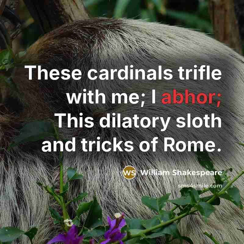 “These cardinals trifle with me; I abhor; This dilatory sloth and tricks of Rome.” quote by William Shakespeare