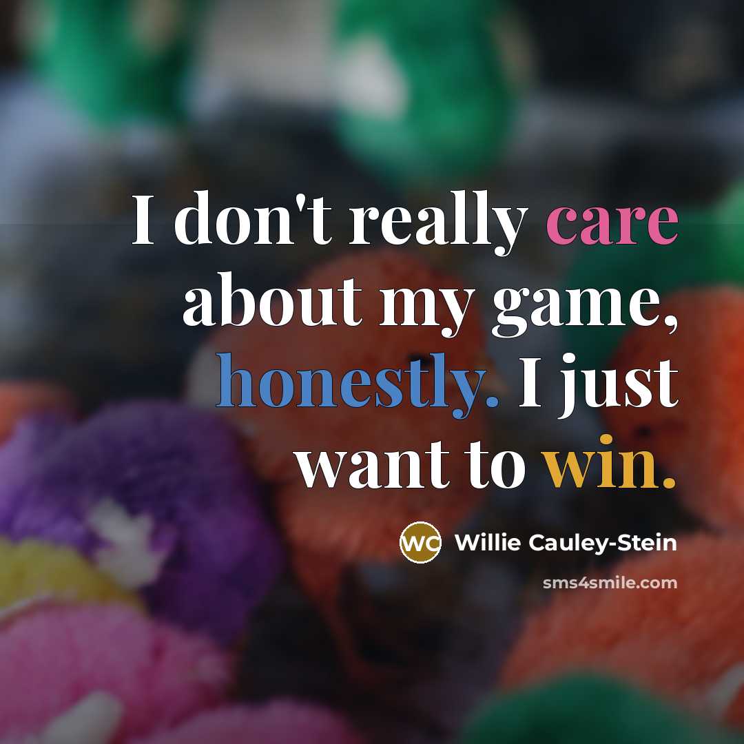 “I don't really care about my game, honestly. I just…” quote by Willie Cauley-Stein