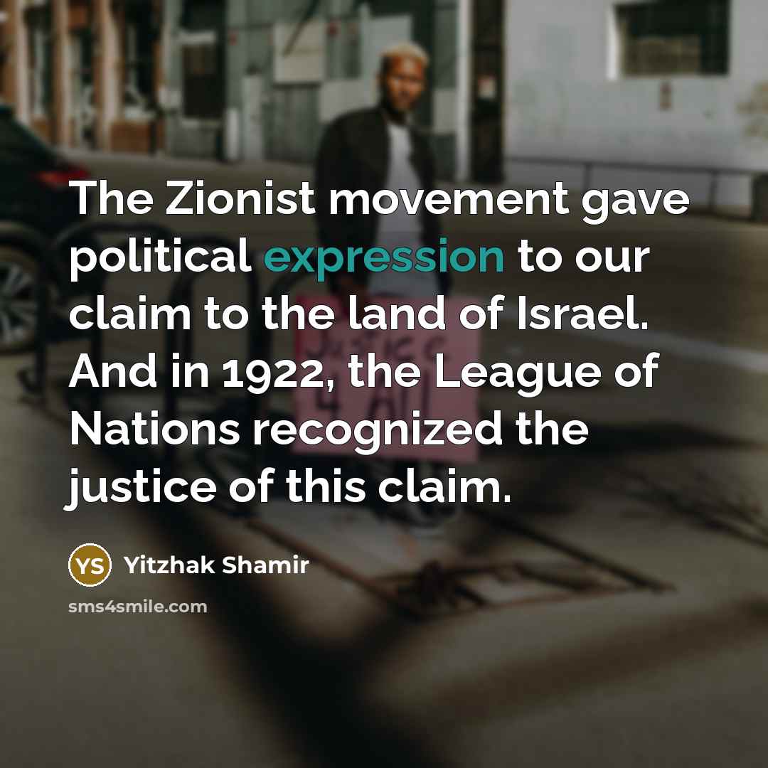 “The Zionist movement gave political expression to our claim to…” quote by Yitzhak Shamir