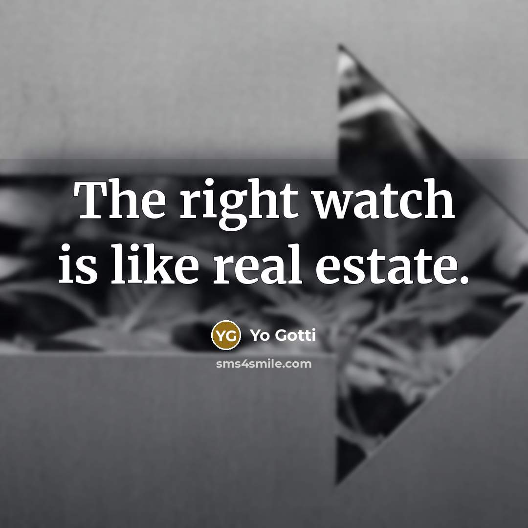 “The right watch is like real estate.…” quote by Yo Gotti