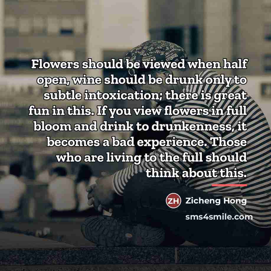 “Flowers should be viewed when half open, wine should be…” quote by Zicheng Hong