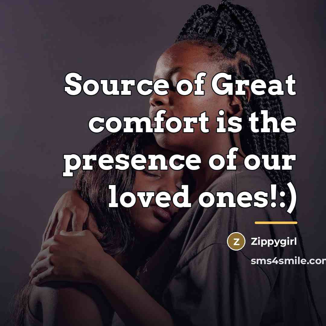 “Source of Great comfort is the presence of our loved…” quote by Zippygirl